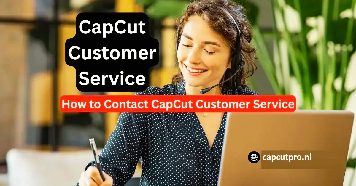 CapCut Customer Service Help Guide 2026